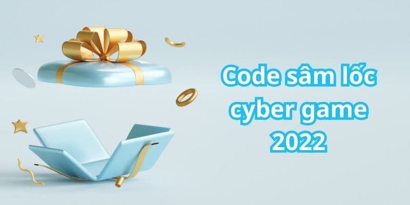 Hướng dẫn mới về việc nhận code sâm lốc cyber game 2022