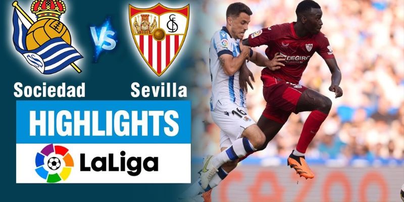 Cách xác định kèo Real Sociedad vs Sevilla mới nhất ngày 4/6